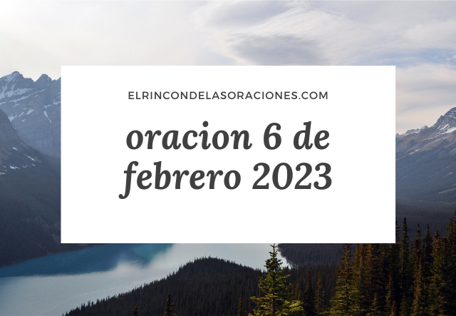 oracion 6 de febrero 2023