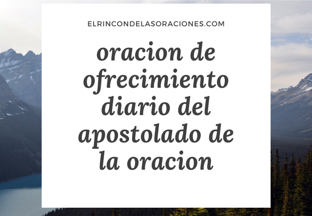 oracion de ofrecimiento diario del apostolado de la oracion