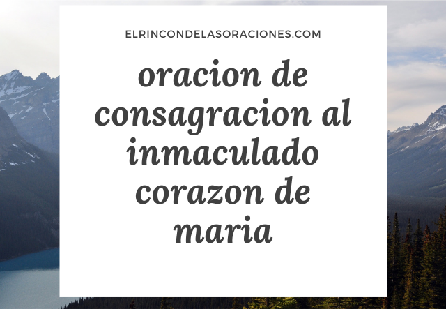 oracion de consagracion al inmaculado corazon de maria