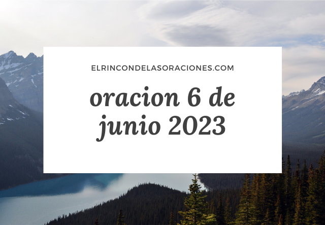 oracion 6 de junio 2023