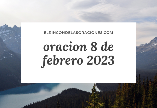 oracion 8 de febrero 2023